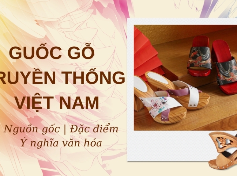 Guốc gỗ truyền thống Việt Nam: Nguồn gốc, đặc điểm và ý nghĩa văn hóa